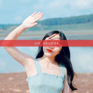 Oh, Brahms - Johannes Brahms
