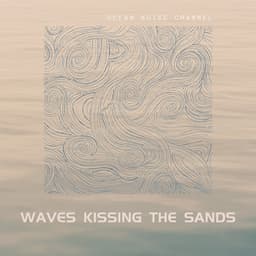 Waves Kissing the Sands - Ocean Noise Channel