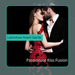 Passionate Kiss Fusion - Lascivious Avant-Garde