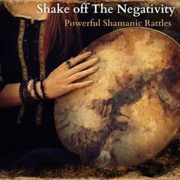 Shake off The Negativity: Powerfull Shamanic Rattles to Disperse Negative Energy - Native American Music World