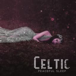 Celtic Peaceful Sleep: Soothing Ambient for Perfect Sleep - Tranquility Sleep Ambient