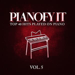 Pianofy It, Vol. 5 - Top 40 Hits Played On Piano - Relaxing Piano Music Consort