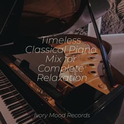 Timeless Classical Piano Mix for Complete Relaxation - Pianoramix