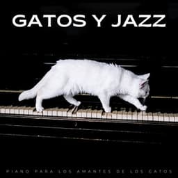 Gatos Y Jazz: Piano Para Los Amantes De Los Gatos - Cuna Musical Gatos
