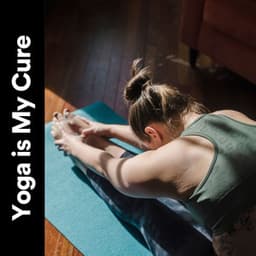 Yoga Is My Cure - Yoga Music