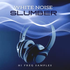 White Noise Slumber - Hi Freq Samples