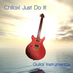 Chillax! Just Do It. - Guitar Chill Out