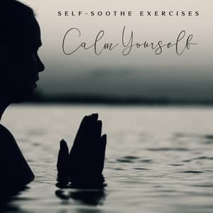 Self-Soothe Exercises - Calm Yourself - Nature Soothing Melodies
