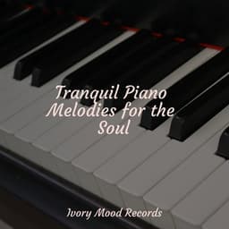 Tranquil Piano Melodies for the Soul - Ivory Mood