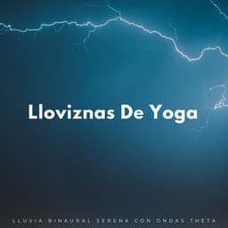 Lloviznas De Yoga: Lluvia Binaural Serena Con Ondas Theta - 432 Hz Destruye Bloqueos Inconscientes