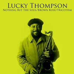Nothing But The Soul / Brown Rose / Tricotism - Lucky Thompson