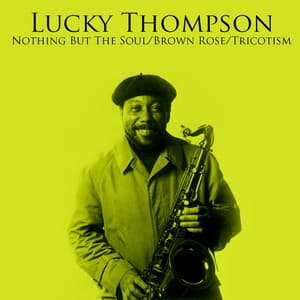 Nothing But The Soul / Brown Rose / Tricotism - Lucky Thompson
