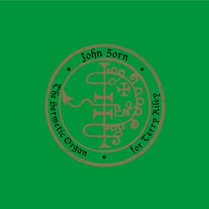 THE HERMETIC ORGAN VOLUME 11— FOR TERRY RILEY - John Zorn