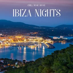 Ibiza Nights: Chill House Mix - Chill Music House