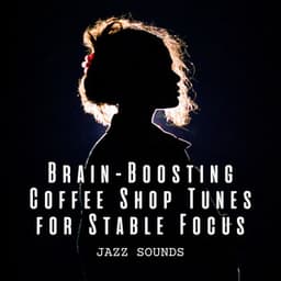 Jazz Sounds: Brain-Boosting Coffee Shop Tunes for Stable Focus - Latin Jazz Radio
