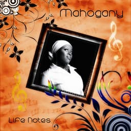 Life Notes - Mahogany