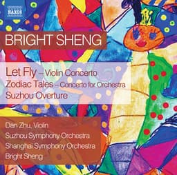 Bright Sheng: Let Fly, Zodiac Tales & Suzhou Overture - Bright Sheng