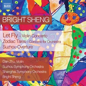 Bright Sheng: Let Fly, Zodiac Tales & Suzhou Overture - Bright Sheng