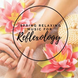 Spring Relaxing Music for Reflexology - Spa Music Zone