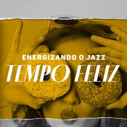 Energizando o jazz - Tempo feliz, Jazz de festa, Música de dança - Coleção Feliz do Jazz