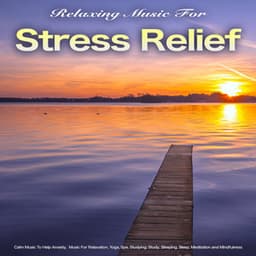 Relaxing Music For Stress Relief: Calm Music To Help Anxiety, Music For Relaxation, Yoga, Spa, Studying, Study, Sleeping, Sleep, Meditation and Mindfulness - Relaxing Music for Stress Relief