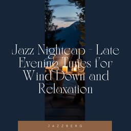 Jazz Nightcap - Late Evening Tunes for Wind Down and Relaxation - Jazzberg