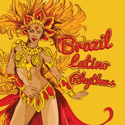 Brazil Latino Rhythms: Brazilian Carnival, Latin Summer Hits, Rio de Janeiro, Beach Party, Easy Listening - Brazilian Lounge Collection
