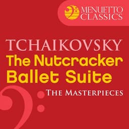 The Masterpieces - Tchaikovsky: The Nutcracker, Ballet Suite, Op. 71a - Pyotr Ilyich Tchaikovsky