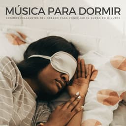 Música Para Dormir: Sonidos Relajantes Del Océano Para Conciliar El Sueño En Minutos - Musica relajante dormir
