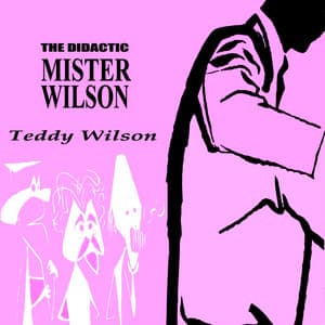 The Didactic Mr. Wilson - Teddy Wilson