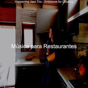 Happening Jazz Trio - Ambiance for Cooking - Música para Restaurantes