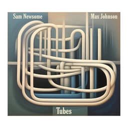 Tubes - Sam Newsome