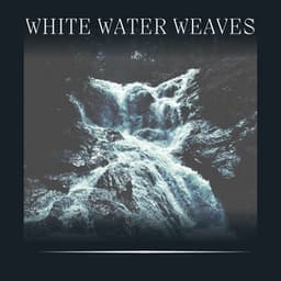 White Water Weaves - White Noise Waterfall