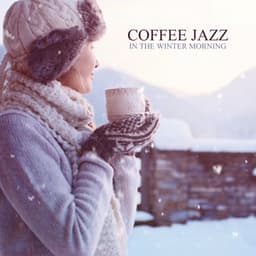 Coffee Jazz in the Winter Morning: Warm Atmosphere in the Snowy Day - Instrumental Jazz Music Ambient