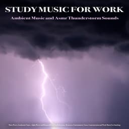 Study Music For Work: Ambient Music and Asmr Thunderstorm Sounds, Theta Waves, Isochronic Tones, Alpha Waves and Binaural Beats For Relaxation, Brainwave Entrainment, Focus, Concentration and Work Music For Studying - Binaural Beats Study Music