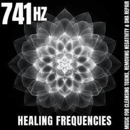 741 Hz Healing Frequencies: Music for Cleansing Toxins, Removing Negativity & DNA Repair - Meditation Music