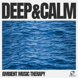 Deep & Calm - Ambient Music Therapy