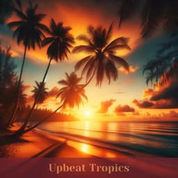 Upbeat Tropics: Tropical Island Beach Music - Tropical Chill Music Land