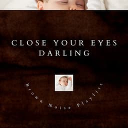Close Your Eyes Darling - Brown Noise and Music Box Lullaby - Brown Noise Playlist