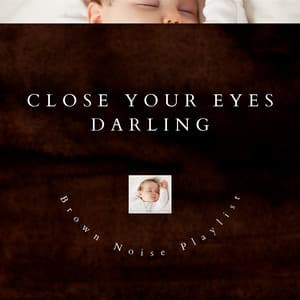 Close Your Eyes Darling - Brown Noise and Music Box Lullaby - Brown Noise Playlist