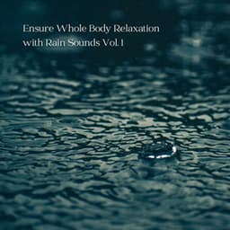 Ensure Whole Body Relaxation with Rain Sounds Vol. 1 - Relaxing Nature Recordings