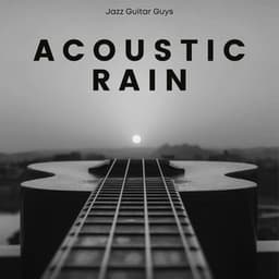 Acoustic Rain: Guitar Chillout - Jazz Guitar Guys