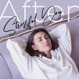 After Stressful Day: Refresh Your Mind - Serenity Music Relaxation