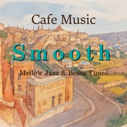 Cafe Music Smooth - Mellow Jazz & Bossa Tunes - Coffee Shop Music