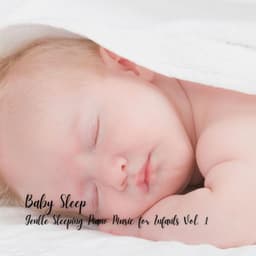 Baby Sleep: Gentle Sleeping Piano Music for Infants Vol. 1 - Sleeping Music for Babies
