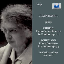 Chopin: Piano Concerto No. 2 in F Minor, Op. 21 - Schumann: Piano Concerto in A Minor, Op. 54 - Clara Haskil
