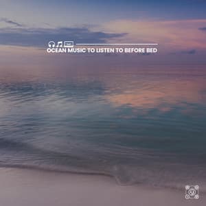 Ocean Music to Listen to Before Bed - Natural Waters