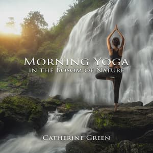 Morning Yoga in the Bosom of Nature - Catherine Green
