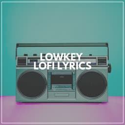 Lowkey Lofi Lyrics - Lofi Hip-Hop Beats