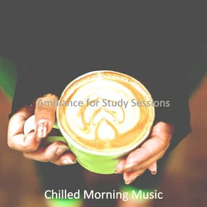 Ambiance for Study Sessions - Chilled Morning Music